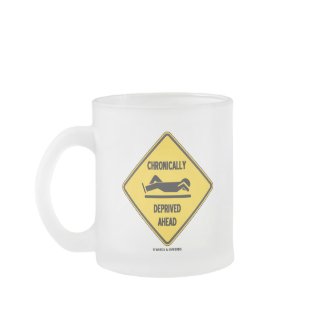 Chronically (Sleep) Deprived Ahead Sign (Humor) mug