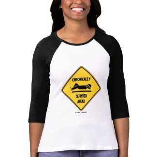 Chronically (Sleep) Deprived Ahead Sign (Humor) shirt