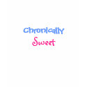 Chronically, Sweet-T-Shirt by pammys Chronically, Sweet-T-Shirt