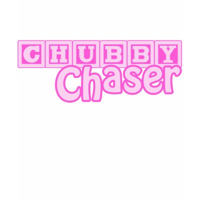 Chubby Chaser T-Shirts by ruderetro