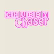 Chubby Chaser T-Shirts