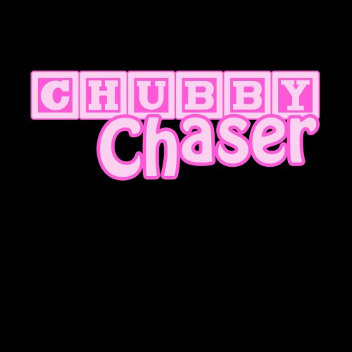 Chubby Chaser T-Shirts