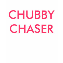 CHUBBY CHASER t-shirts