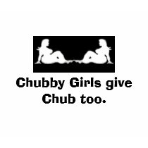 Chubby Girls give Chub too. t-shirts