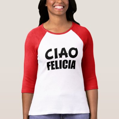 Ciao Felicia funny shirt