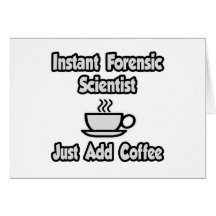 Científico forense inmediato. Apenas añada el café Felicitación