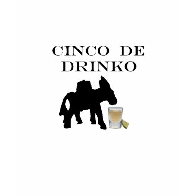 Cinco De Drinko Shirts by KissMeIm