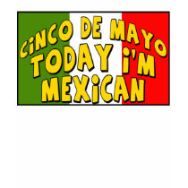 Cinco de Mayo Today I'm Mexican Shirts and Gifts
