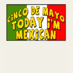 Cinco de Mayo Today I'm Mexican Shirts and Gifts