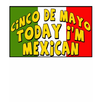 Cinco De Mayo cinco de mayo today im mexican shirts and gifts tshirt p235027544529928013b2say 400 Cinco De Mayo