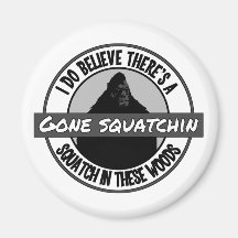 Circle - Gone Squatchin' - Squatch in these Woods Refrigerator Magnets