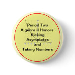 circle, graph, Period Two Algebra II Honors:Kic... Pinback Buttons