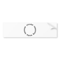 Circular Reasoning Bumper Stickers