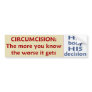 Circumcision: The Worse It Gets - His Decision Bumper Stickers
