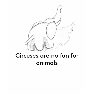 Circuses are no fun for animals t shirt by psimawesome