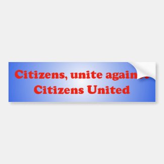 "Citizens, unite against Citizens United" Bumper Car Bumper Sticker