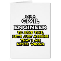 Civil Engineer...Assume I Am Never Wrong Greeting Cards