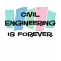 Civil Engineering Is Forever t-shirts by sciencewillprevail Civil Engineering Is Forever t-shirts