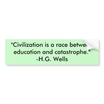 "Civilization is a race between education and c... Bumper Sticker by BOLAFELD