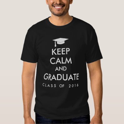 Class of 2016 Keep Calm and Graduate Seniors Tshirts