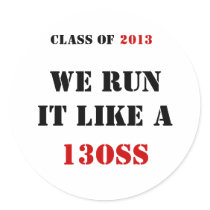 CLASS OF , WE RUN IT LIKE A , 13OSS, 2013 STICKER