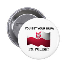 Classic You Bet Your Dupa Button