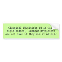 Classical physicists do it with rigid bodies.  ... bumper stickers