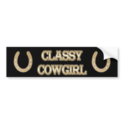 Classy CowGirl BUMPER STICKER by RanchLady