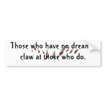 claw marks, Those who have no dreams,claw at th... bumper stickers by abadu44 claw marks, Those who have no dreams,claw at th... bumper stickers