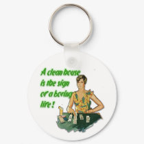 Clean House. . .Boring Life Keychain