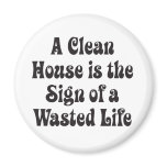 Clean House Wasted Life magnets