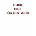 Clean it,Jerk it,then hit the snatch! t-shirts by gfalasca Clean it,Jerk it,then hit the snatch! t-shirts