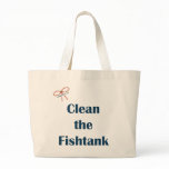 Clean the Fish Tank Tote Bag