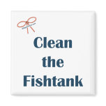Clean the Fishtank Refrigerator Magnets