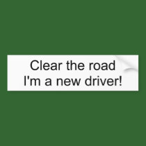 Clear the road I'm a new driver! bumper sticker bumper stickers