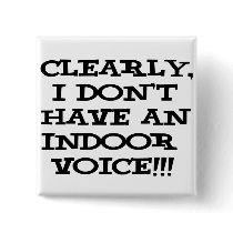 Clearly I don't have an indoor voice!!! buttons