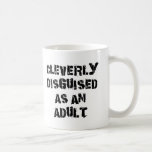 Cleverly Disguised As An Adult Gift Mugs