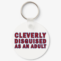 Cleverly Disguised As An Adult keychains by alternateworlds Cleverly Disguised As An Adult keychains