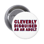 Cleverly Disguised As An Adult Pinback Button