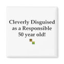 Cleverly Disguised Responsible 50 magnets by 50thbirthdaygifts Cleverly Disguised Responsible 50 magnets