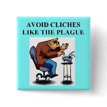 CLICHE joke for writers and authors buttons by jimhartley CLICHE joke for writers and authors buttons
