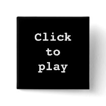 Click to Play novelty buttons by cinemahawk Click to Play novelty buttons