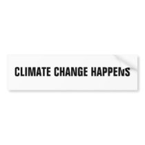 CLIMATE CHANGE HAPPENS bumper stickers by justsayit CLIMATE CHANGE HAPPENS bumper stickers