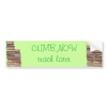 climb now teach later bumper stickers