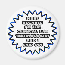 Clinical Lab Tech .. Because I Said So Magnet