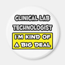Clinical Lab Tech .. I'm Kind of a Big Deal Magnet