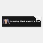 CLINTON 2008  I NEED A JOB BUMPER STICKER