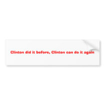 Clinton did it before, Clinton can do it again bumper stickers