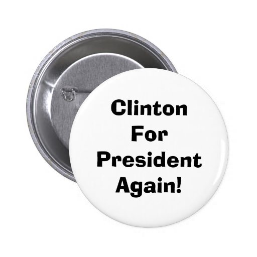 Clinton For President Again! Buttons