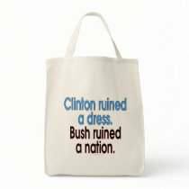 Clinton ruined a dress. Bush ruined a nation. bags by SmartAssProducts Clinton ruined a dress. Bush ruined a nation. bags